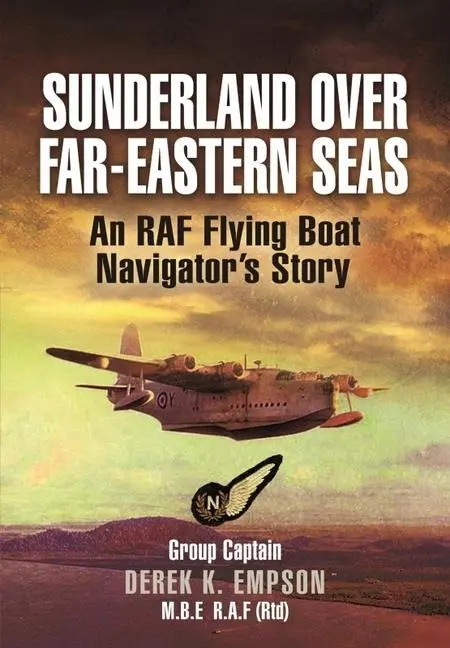 Cover: 9781399085106 | Sunderland Over Far-Eastern Seas: An RAF Flying Boat Navigator's Story