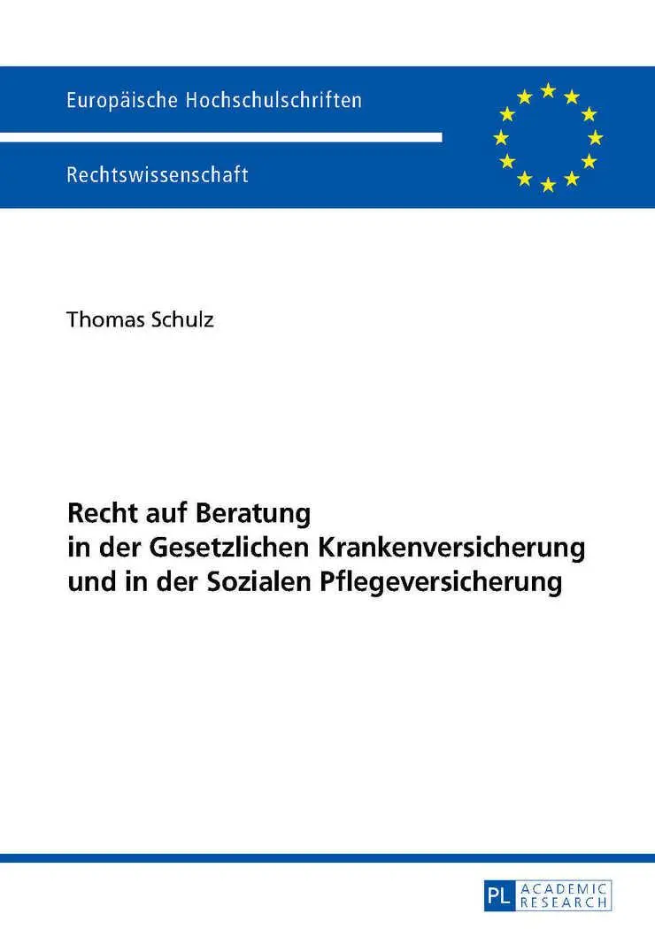Recht auf Beratung in der Gesetzlichen Krankenversicherung und in der Sozialen Pflegeversicherung (Europaeische Hochschulschriften / European University Studie)