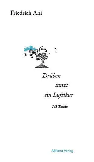 Cover: 9783962335106 | Drüben tanzt ein Luftikus | 141 Tanka | Friedrich Ani | Buch | 160 S.