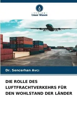 Cover: 9786205815106 | DIE ROLLE DES LUFTFRACHTVERKEHRS FÜR DEN WOHLSTAND DER LÄNDER | Avc¿