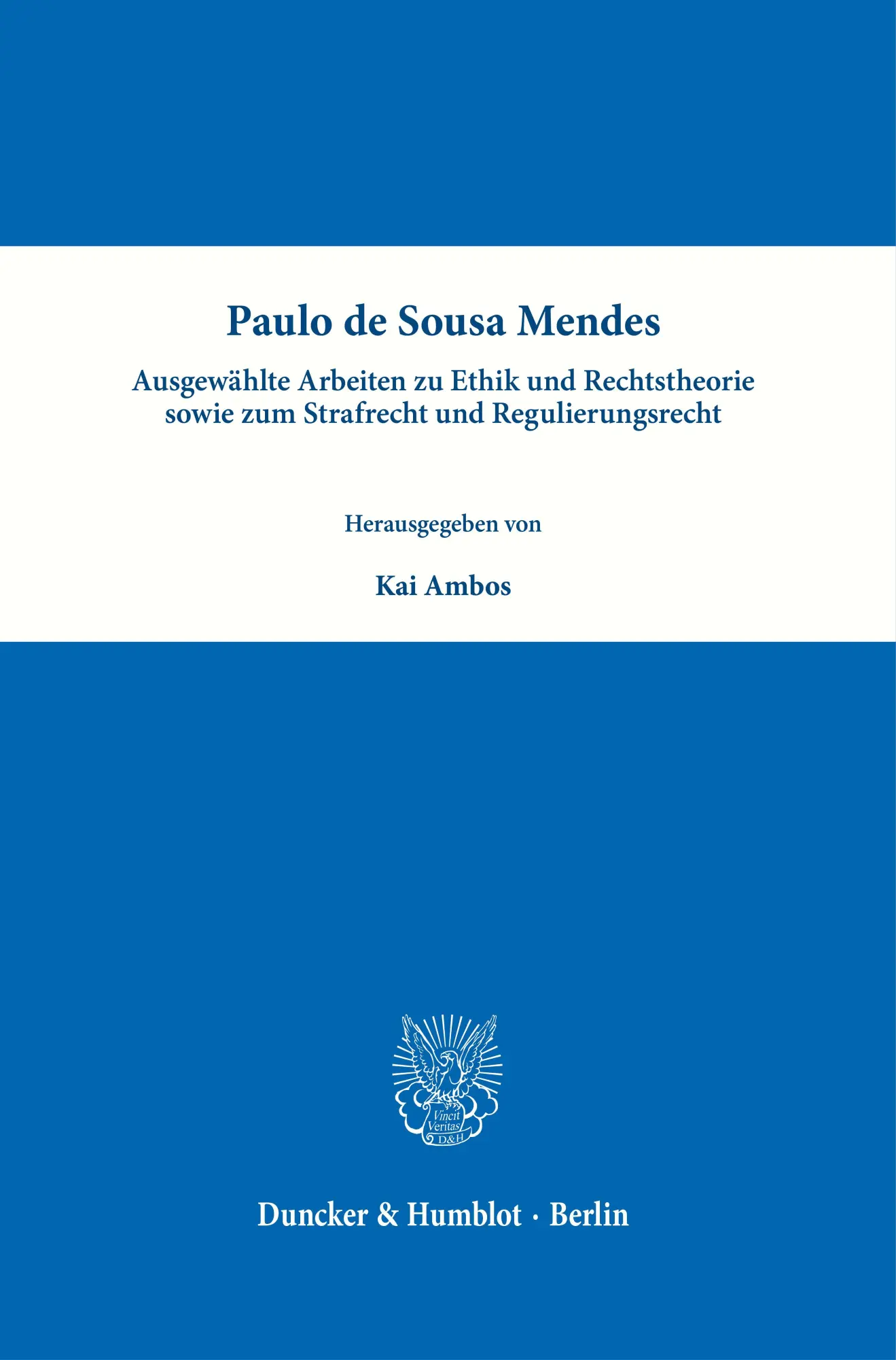 Paulo de Sousa Mendes - Ausgewählte Arbeiten zu Ethik und Rechtstheorie sowie zum Strafrecht und Regulierungsrecht