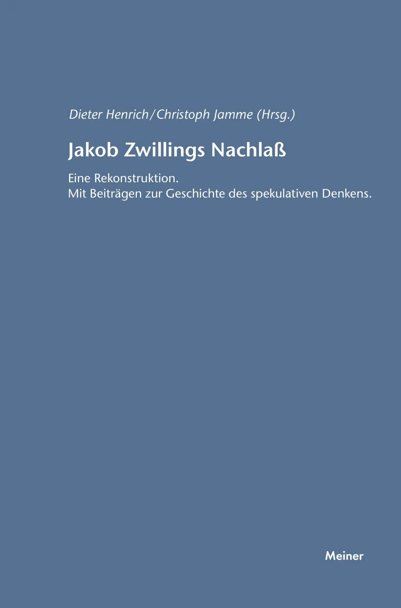 Jakob Zwillings Nachlass. Eine Rekonstruktion: Mit Beiträgen zur Geschichte des spekulativen Denkens (Hegel-Studien, Beihefte)