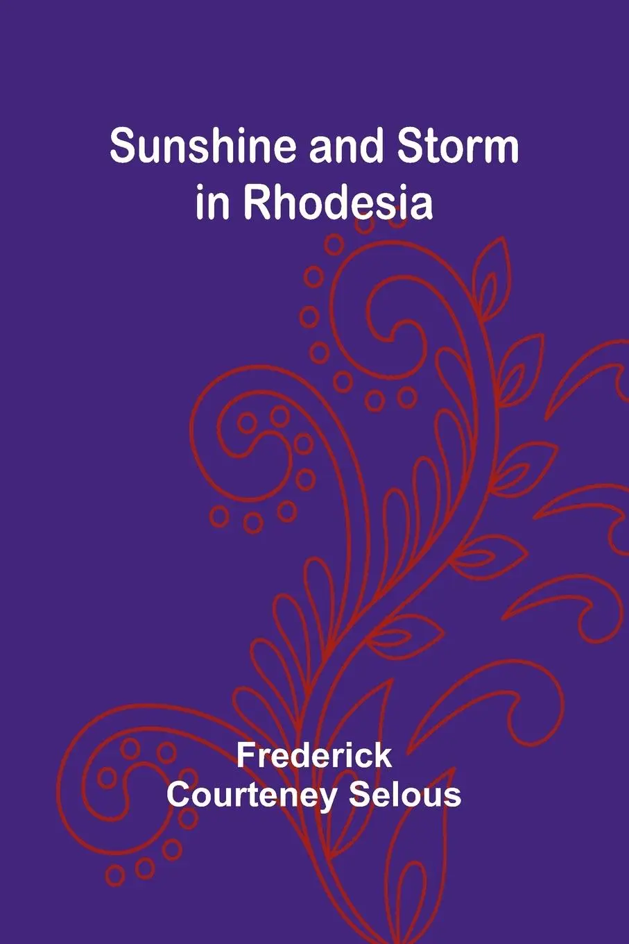 Cover: 9789364735506 | Sunshine and Storm in Rhodesia | Frederick Courteney Selous | Buch