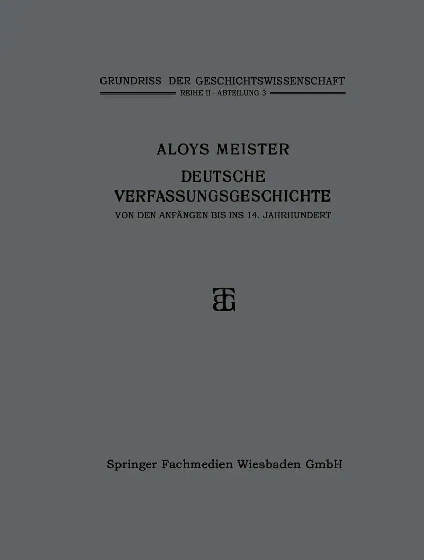 Deutsche Verfassungsgeschichte von den Anfängen bis ins 14. Jahrhundert (Grundriss der Geschichtswissenschaft)