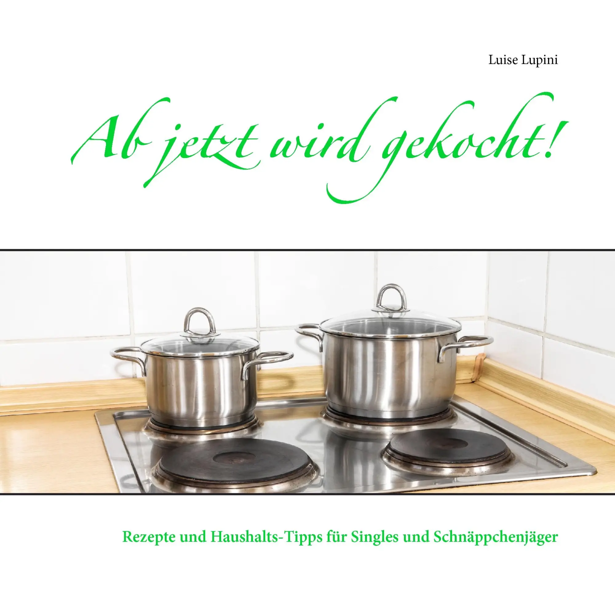 Cover: 9783741295706 | Ab jetzt wird gekocht! | Luise Lupini | Taschenbuch | 104 S. | Deutsch