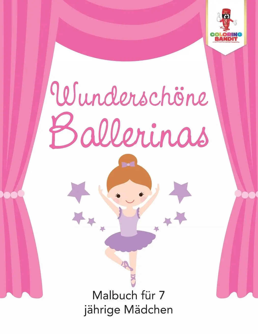 Cover: 9780228215806 | Wunderschöne Ballerinas | Malbuch für 7 jährige Mädchen | Bandit