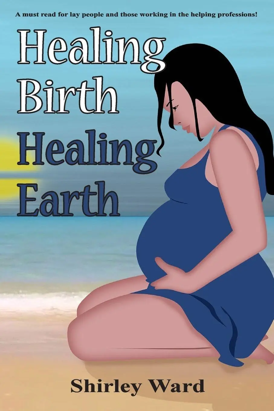 Cover: 9781880765906 | Healing Birth Healing Earth | Shirley Ward | Taschenbuch | Englisch