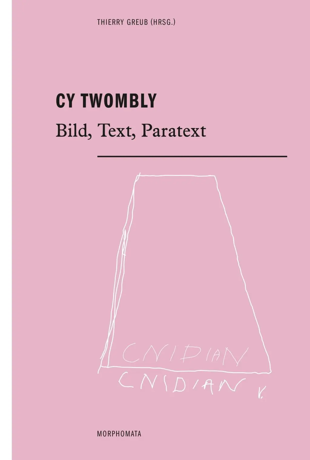 Cover: 9783770556106 | Cy Twombly | Bild, Text, Paratext, Morphomata 13 | Thierry Greub