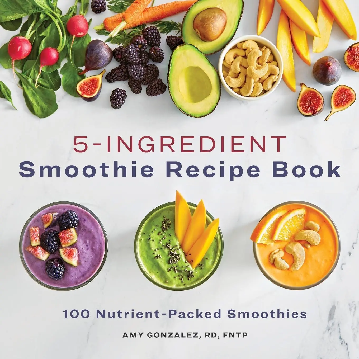 Cover: 9781648766206 | 5-Ingredient Smoothie Recipe Book | 100 Nutrient-Packed Smoothies
