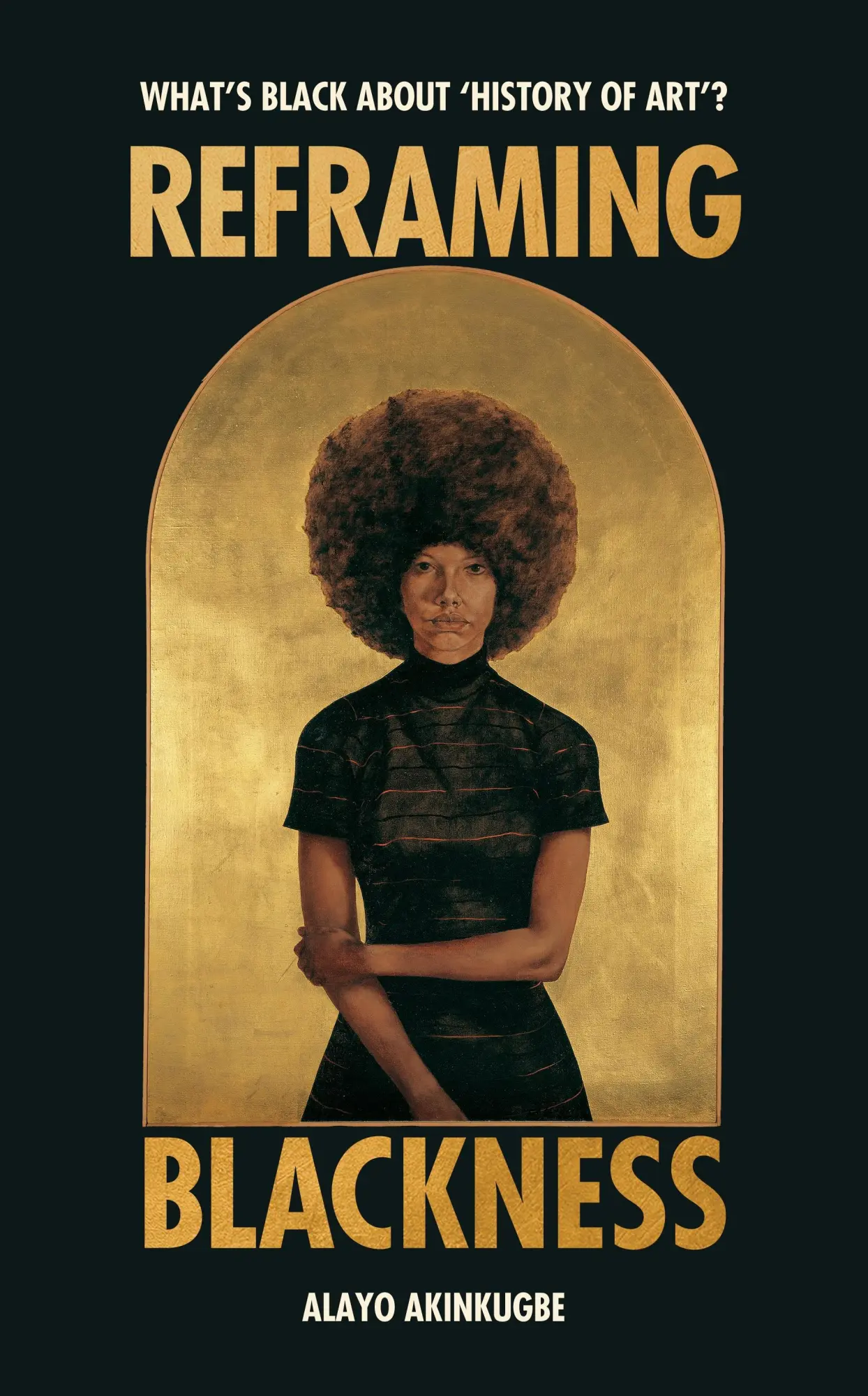 Cover: 9781529186406 | Reframing Blackness | What's Black about "History of Art"? | Akinkugbe