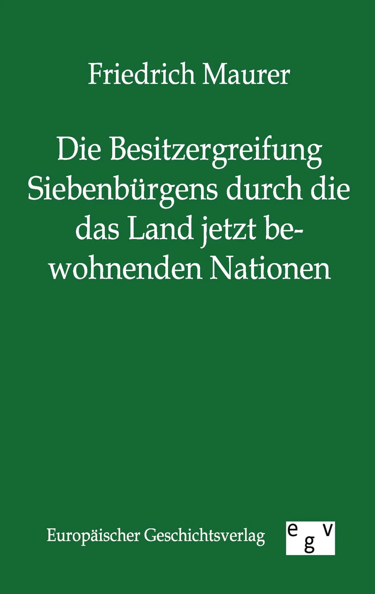 Cover: 9783863826406 | Die Besitzergreifung Siebenbürgens durch die das Land jetzt...