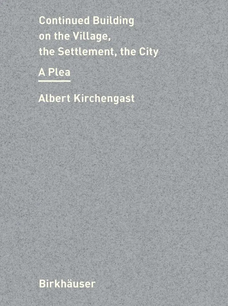 Cover: 9783035626506 | Continued Building on the Village, the Settlement, the City | A Plea