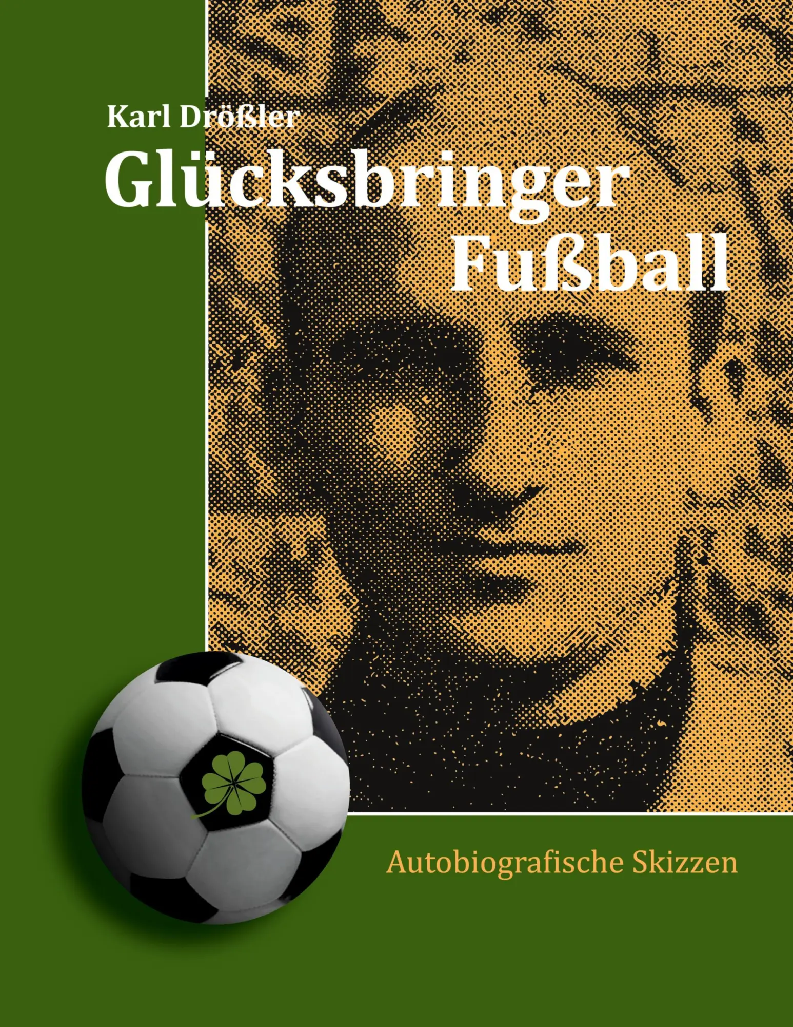 Cover: 9783695746606 | Glücksbringer Fußball | Autobiografische Skizzen | Karl Drößler | Buch
