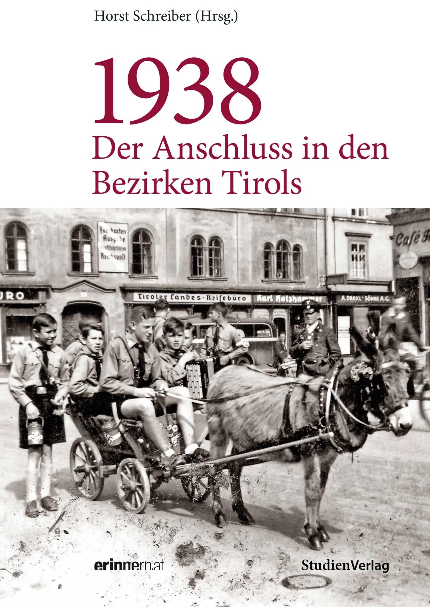 Cover: 9783706556606 | 1938 - Der Anschluss in den Bezirken Tirols | Horst Schreiber | Buch