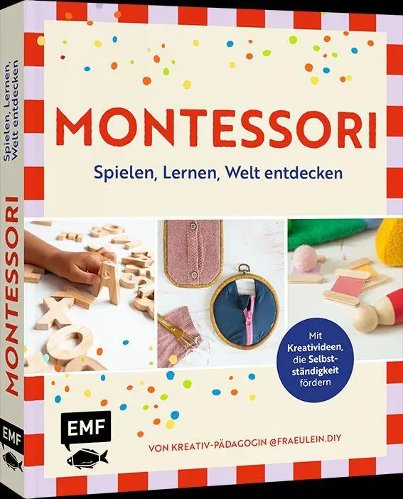 Montessori - Spielen, Lernen, Welt entdecken im Familienalltag