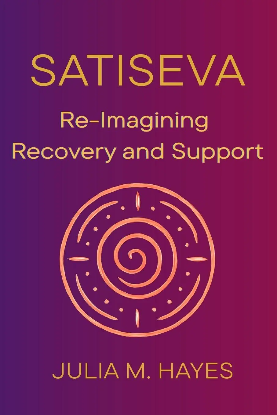 Cover: 9798992786606 | SatiSeva | Re-Imagining Recovery and Support | Julia M. Hayes | Buch