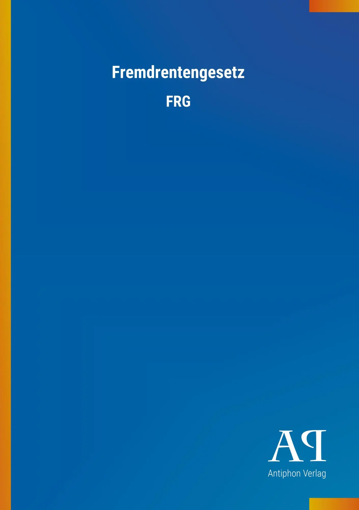 Cover: 9783731436706 | Fremdrentengesetz | FRG | Antiphon Verlag | Taschenbuch | 60 S. | 2018