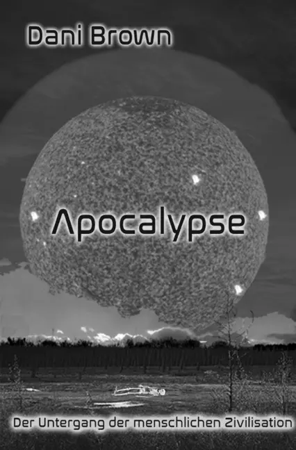 Cover: 9783745086706 | Apocalypse | Der Untergang der menschlichen Zivilisation | Dani Brown