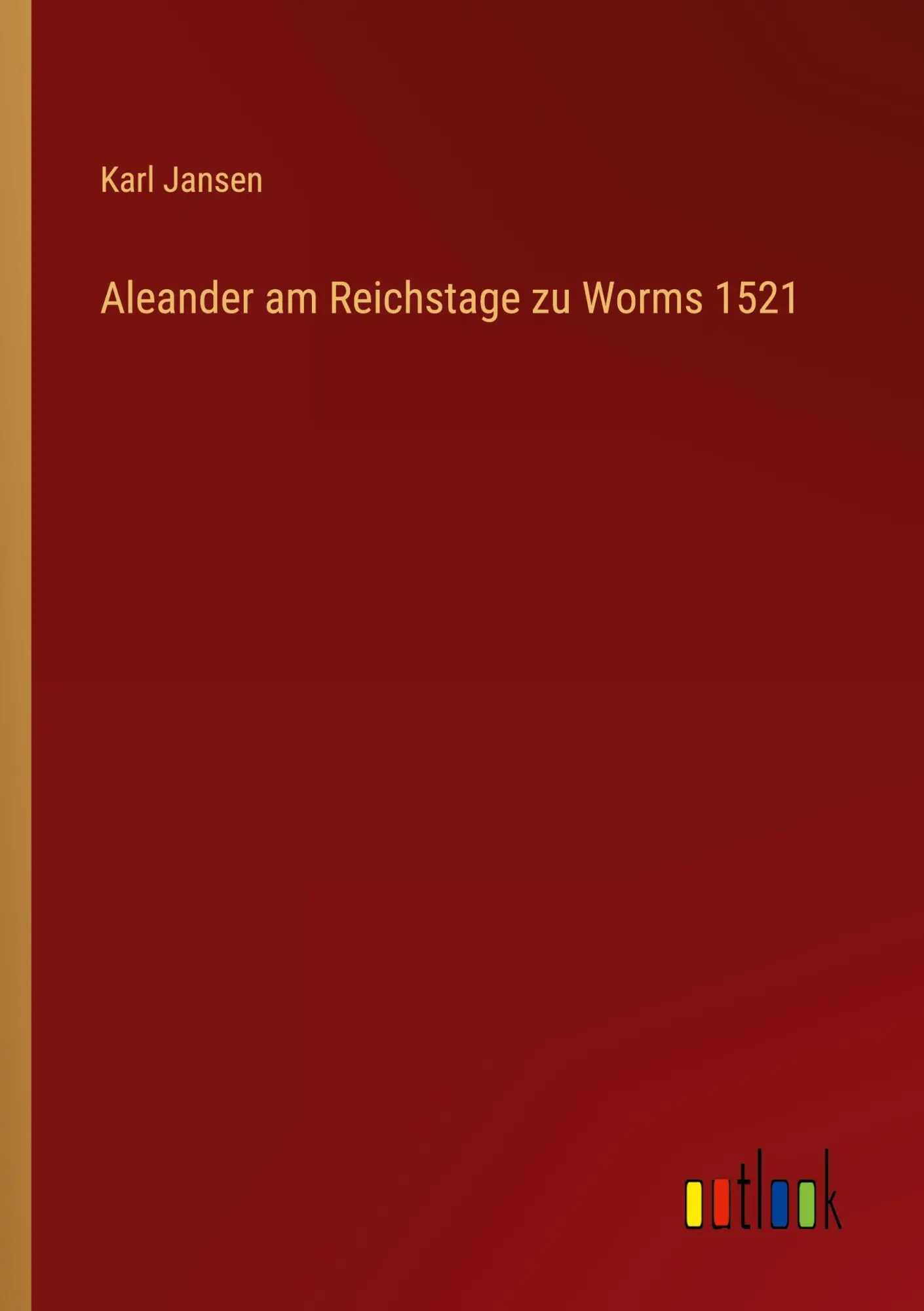 Aleander am Reichstage zu Worms 1521