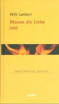 Cover: 9783429026806 | Wovon die Liebe lebt | Ignatianische Impulse 11 | Willi Lambert | Buch