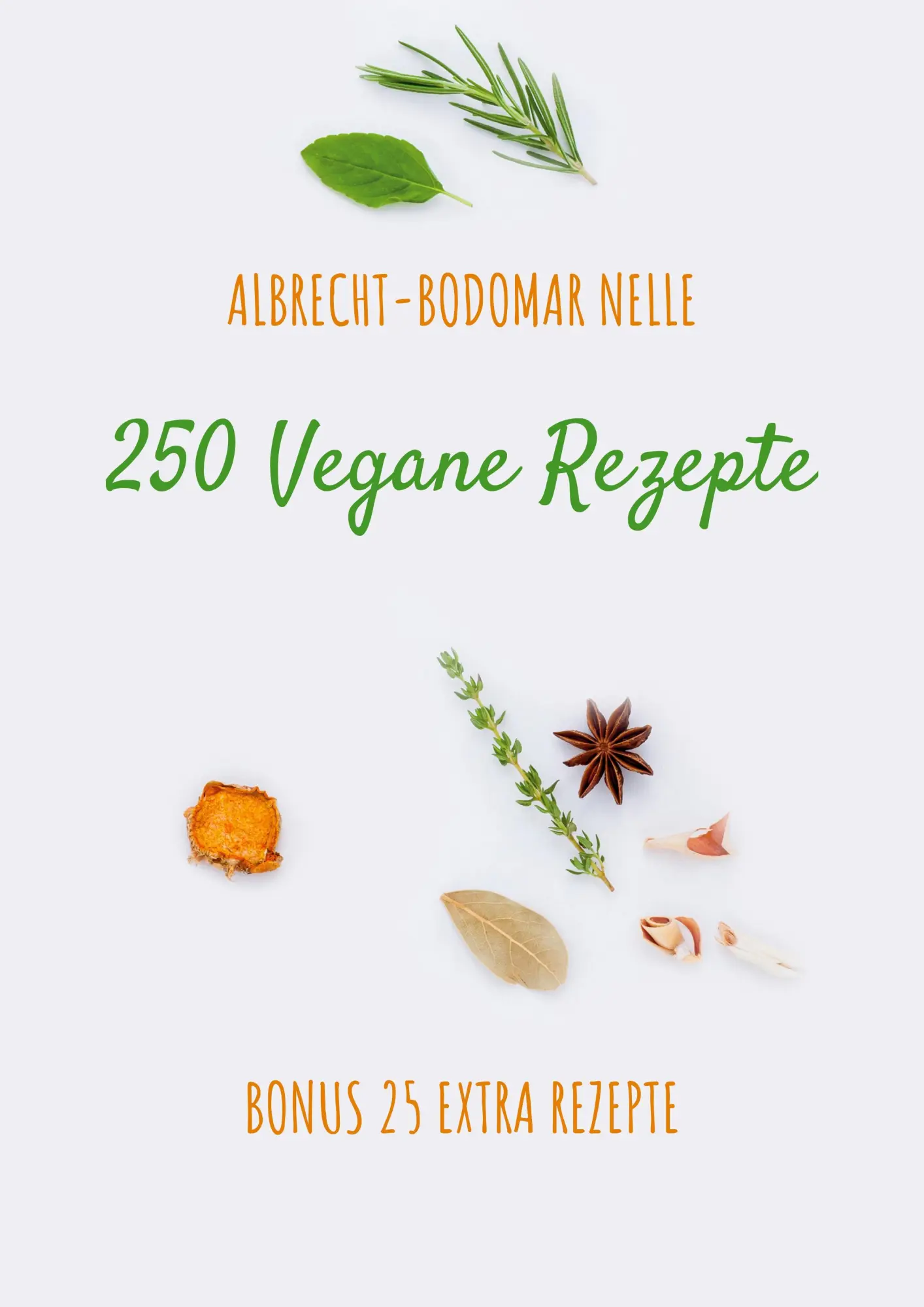 Cover: 9783751906906 | 250 Vegane Rezepte | Bonus 25 Extra Rezepte | Albrecht-Bodomar Nelle