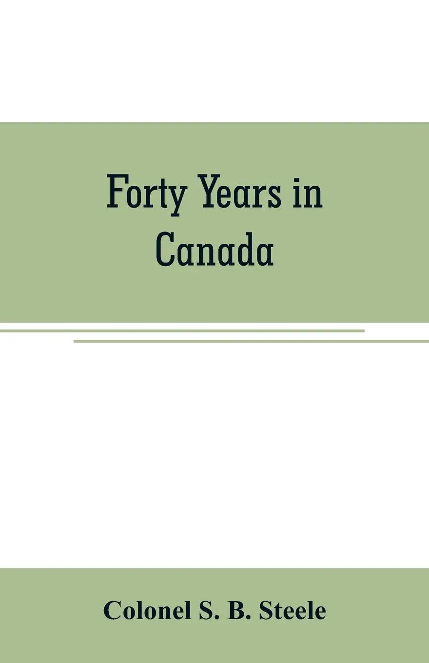 Cover: 9789353706906 | Forty years in Canada | Colonel S. B. Steele | Taschenbuch | Englisch