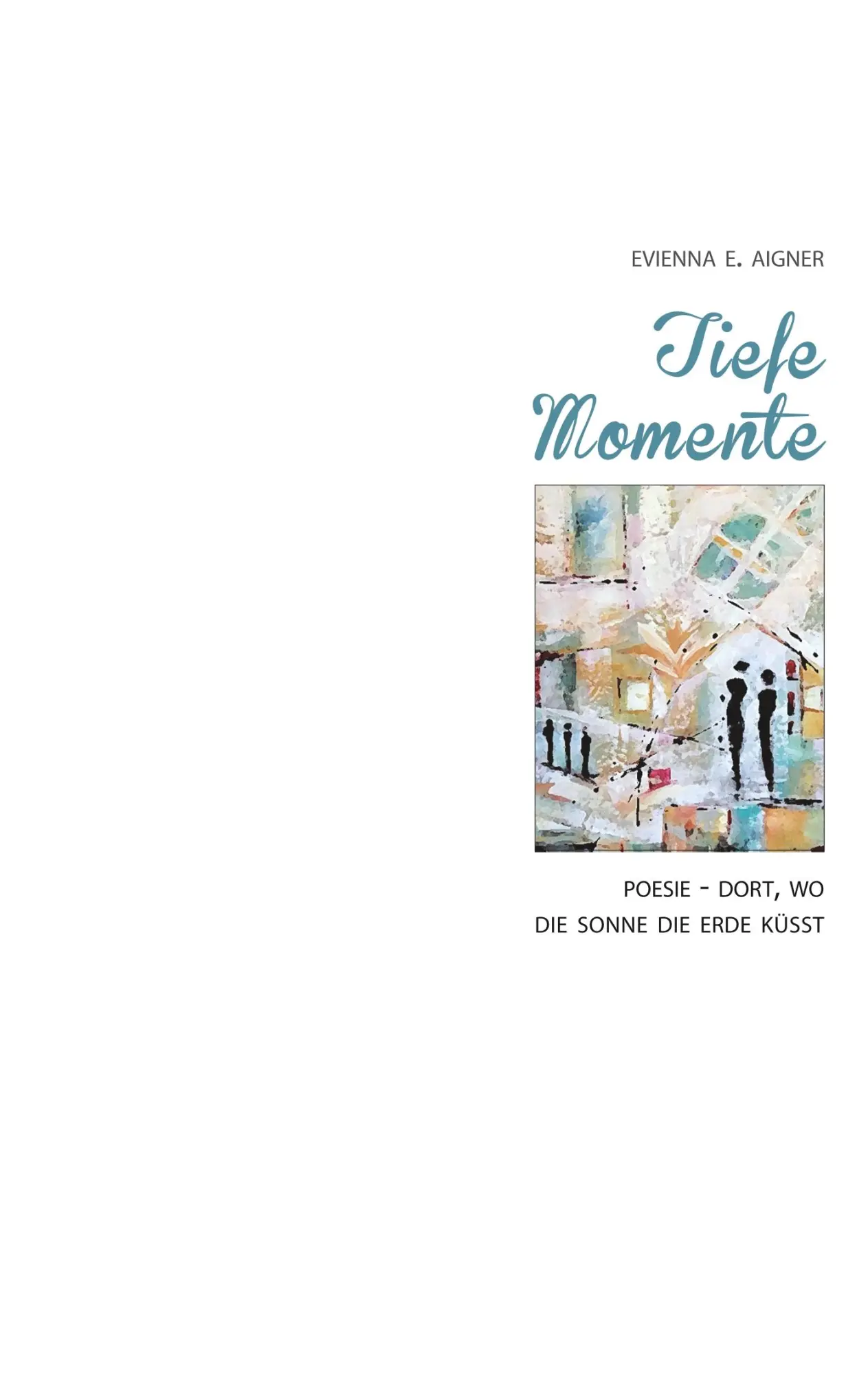 Cover: 9783748167006 | Tiefe Momente | Poesie - Dort, wo die Sonne die Erde küsst | Aigner