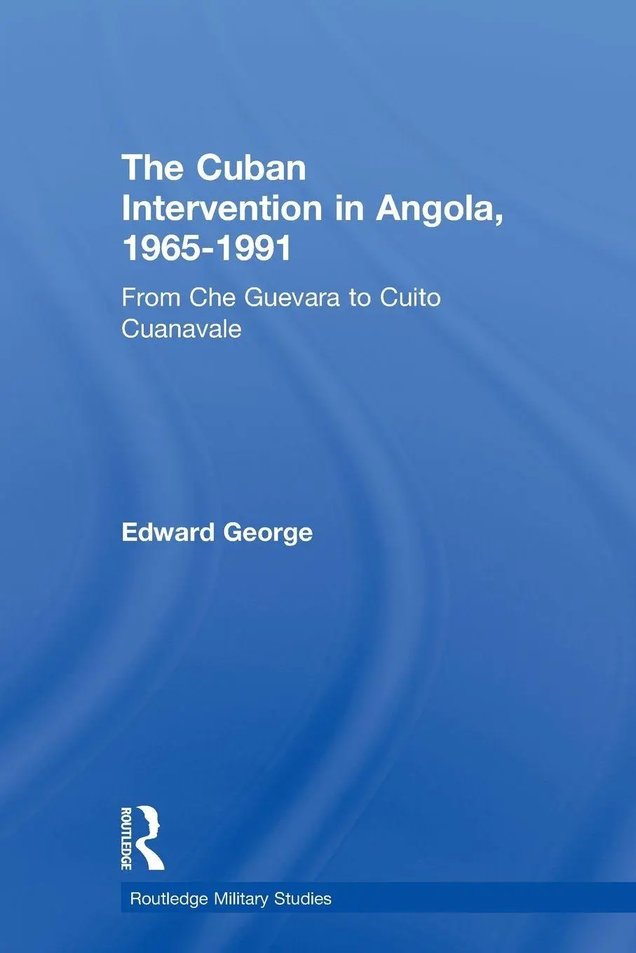 Cover: 9780415647106 | The Cuban Intervention in Angola, 1965-1991 | Edward George | Buch