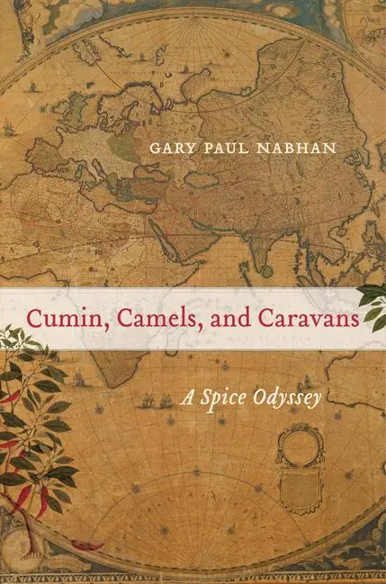 Cover: 9780520267206 | Cumin, Camels, and Caravans | A Spice Odyssey Volume 45 | Nabhan