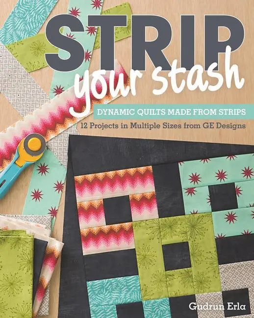 Cover: 9781607057406 | Strip Your Stash: Dynamic Quilts Made from Strips - 12 Projects in...