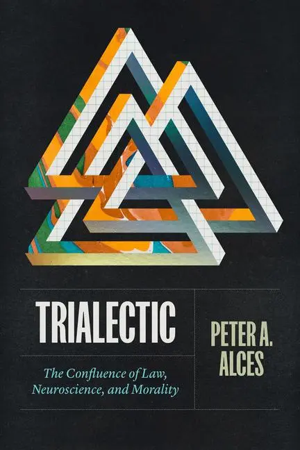 Cover: 9780226827506 | Trialectic – The Confluence of Law, Neuroscience, and Morality | Alces