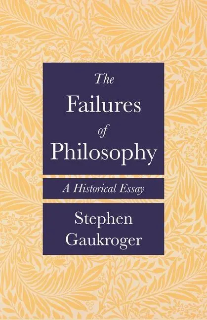 Cover: 9780691207506 | The Failures of Philosophy | A Historical Essay | Stephen Gaukroger