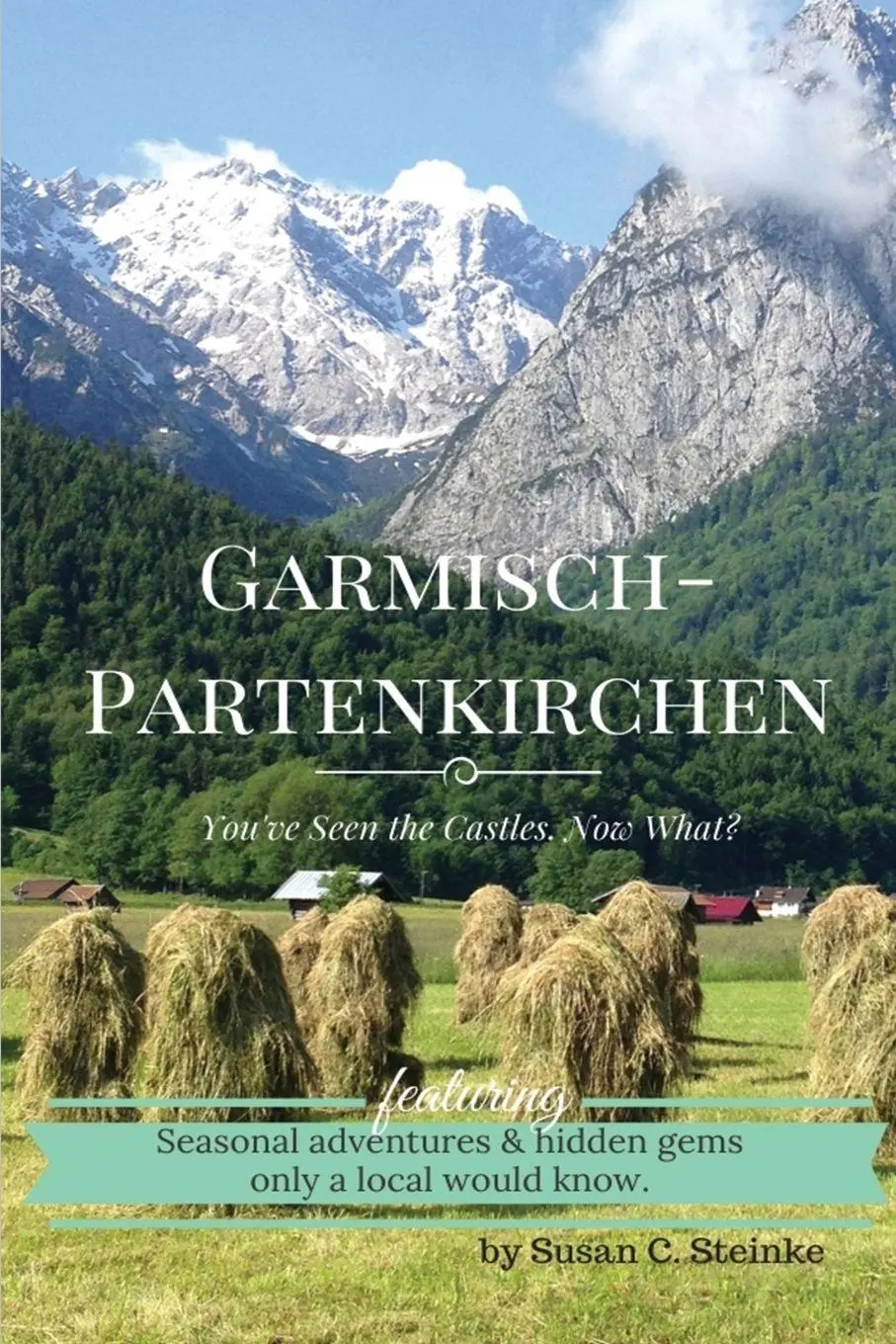 Cover: 9781733777506 | Garmisch-Partenkirchen | You've Seen the Castles...Now What? | Steinke