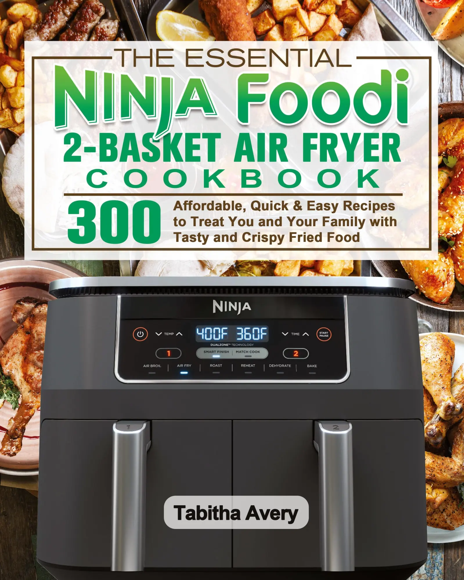 Cover: 9781922547606 | The Essential Ninja Foodi 2-Basket Air Fryer Cookbook | Tabitha Avery