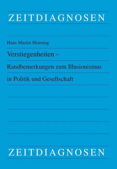 Verstiegenheiten - Randbemerkungen zum Illusionismus in Politik und Gesellschaft
