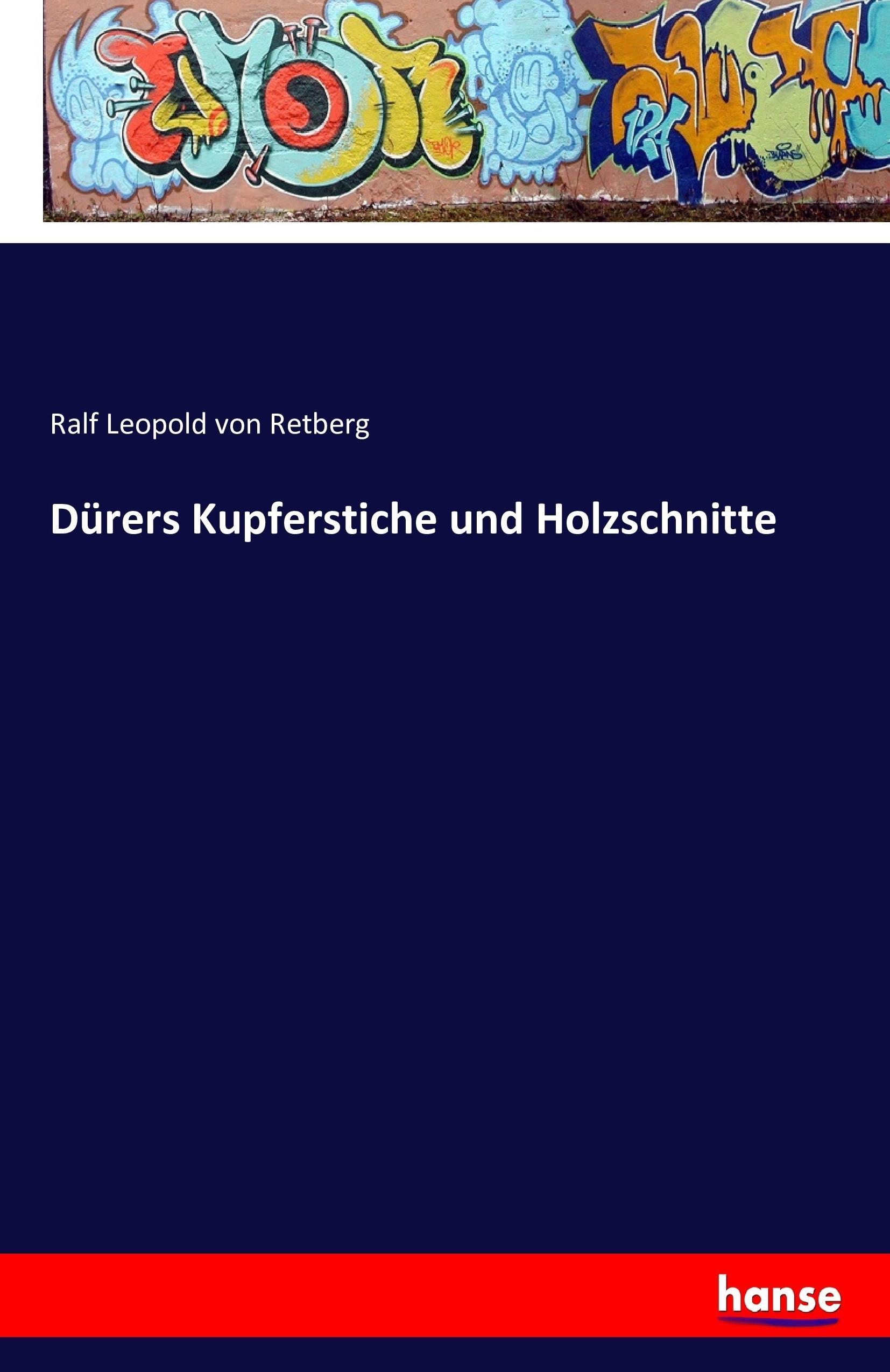 Dürers Kupferstiche und Holzschnitte | Ralf Leopold Von Retberg | Taschenbuch | Paperback | 180 S. | Deutsch | 2016 | hansebooks | EAN 9783742847706 - Retberg, Ralf Leopold Von