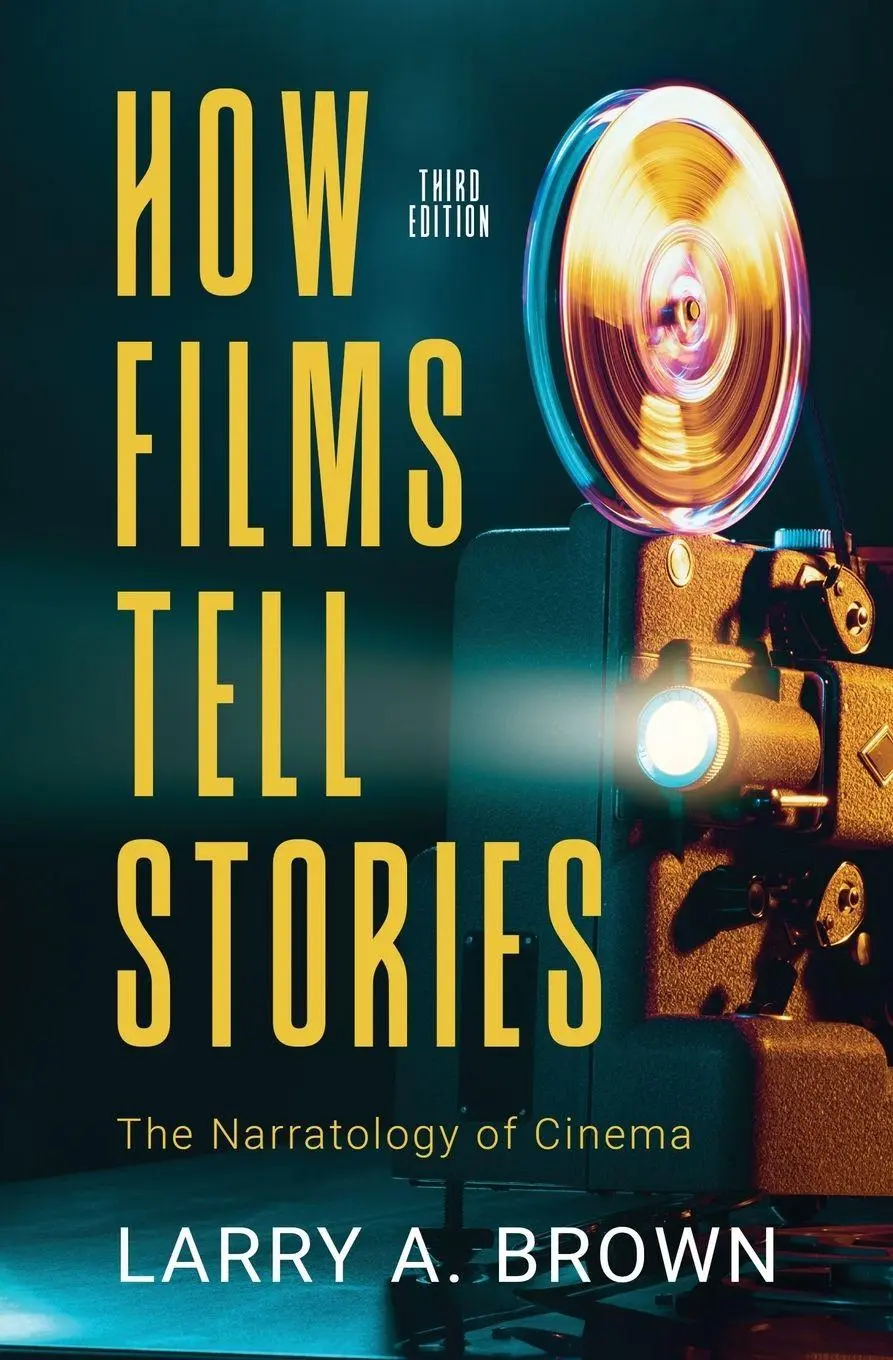 Cover: 9781945527906 | How Films Tell Stories | The Narratology of Cinema | Larry A. Brown