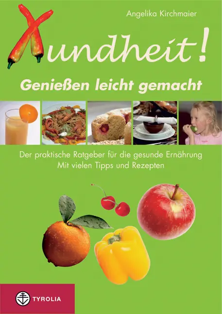 Cover: 9783702227906 | Xundheit - Geniessen leicht gemacht | Angelika Kirchmaier | Buch