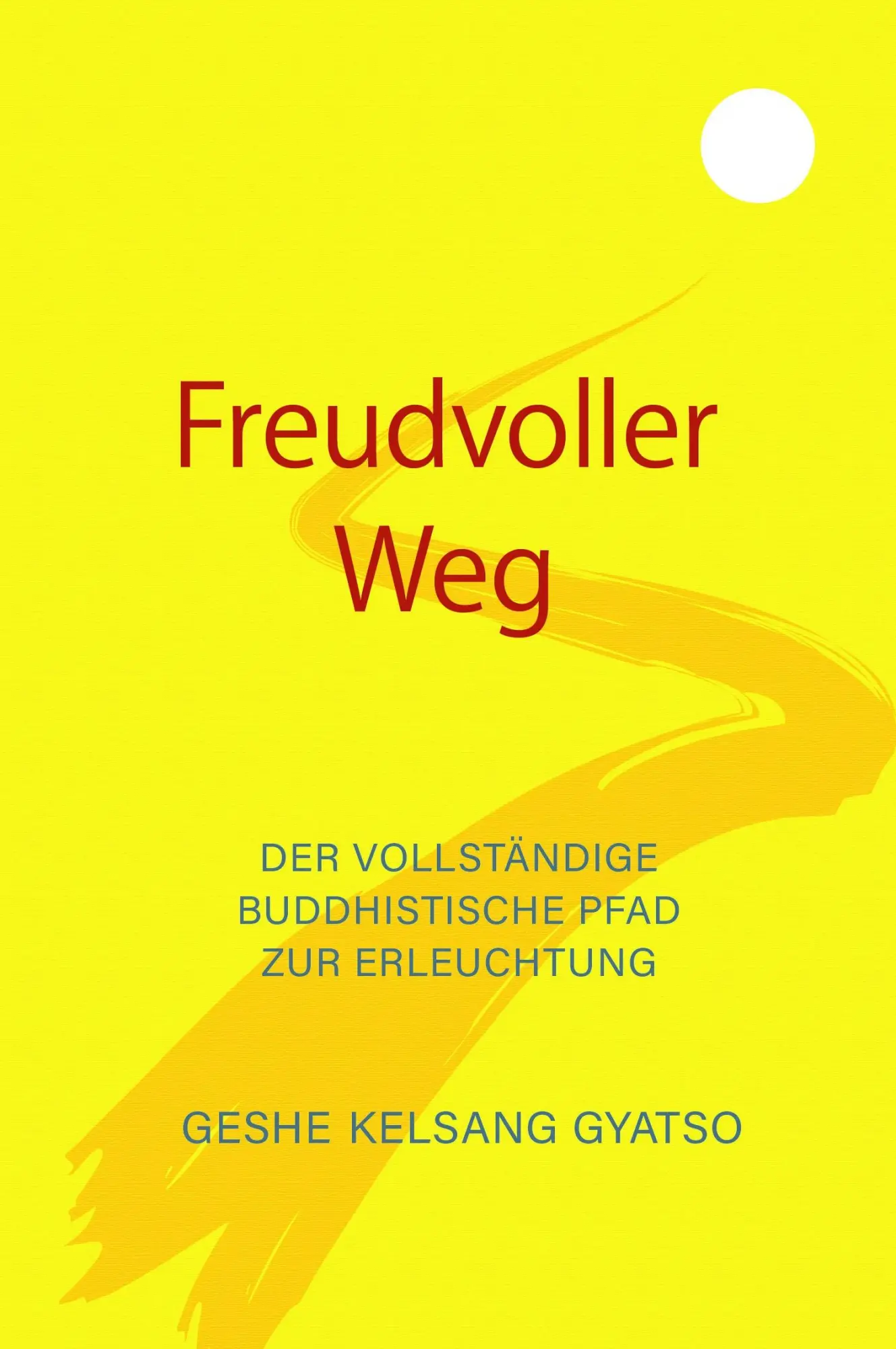 Cover: 9783947058006 | Freudvoller Weg | Der vollständige buddhistische Pfad zur Erleuchtung