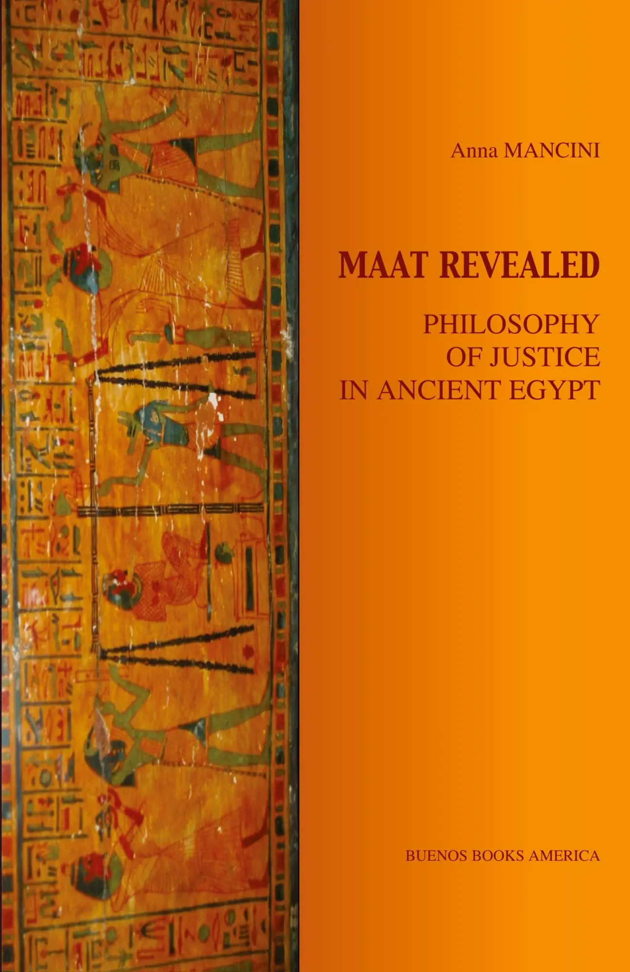 Cover: 9781932848106 | MAAT REVEALED, PHILOSOPHY OF JUSTICE IN ANCIENT EGYPT | Anna Mancini