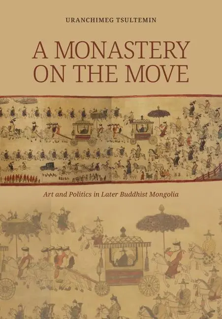 Cover: 9780824878306 | A Monastery on the Move | Art and Politics in Later Buddhist Mongolia