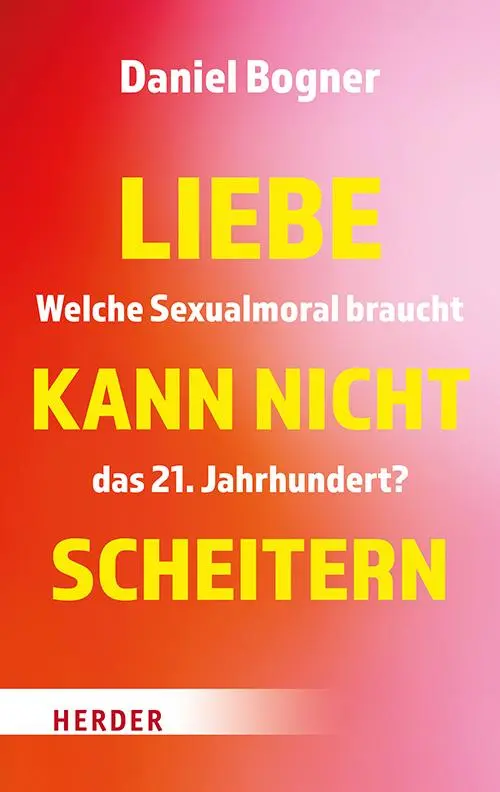 Cover: 9783451398506 | Liebe kann nicht scheitern | Daniel Bogner | Buch | 192 S. | Deutsch
