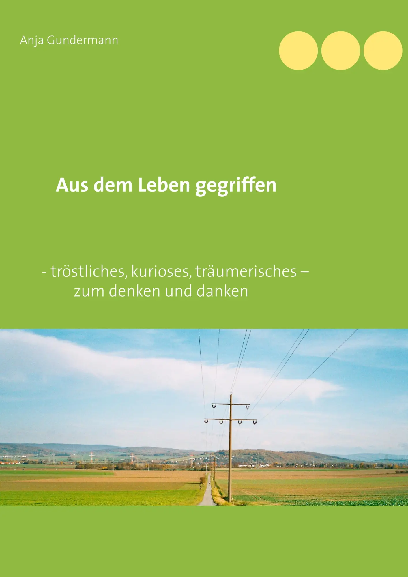Cover: 9783748188506 | Aus dem Leben gegriffen | Anja Gundermann | Taschenbuch | 72 S. | 2019