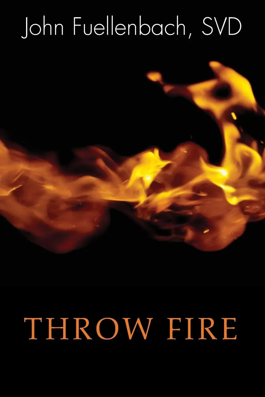 Cover: 9781620328606 | Throw Fire | John Svd Fuellenbach | Taschenbuch | Englisch | 2013