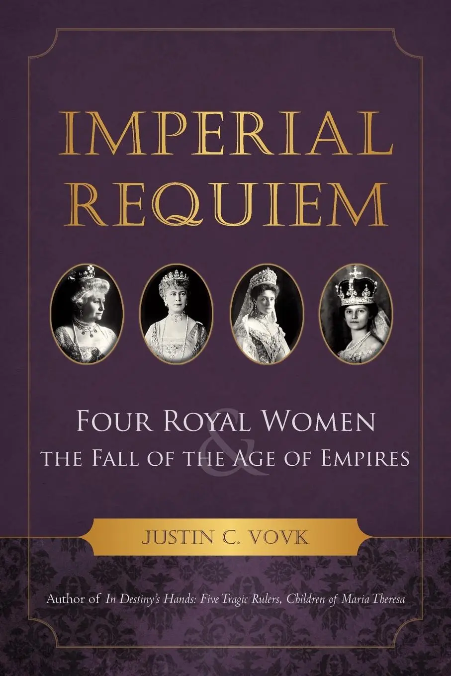 Cover: 9781938908606 | Imperial Requiem | Four Royal Women and the Fall of the Age of Empires