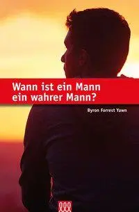 Cover: 9783941988606 | Wann ist ein Mann ein wahrer Mann? | Byron Forrest Yawn | Buch