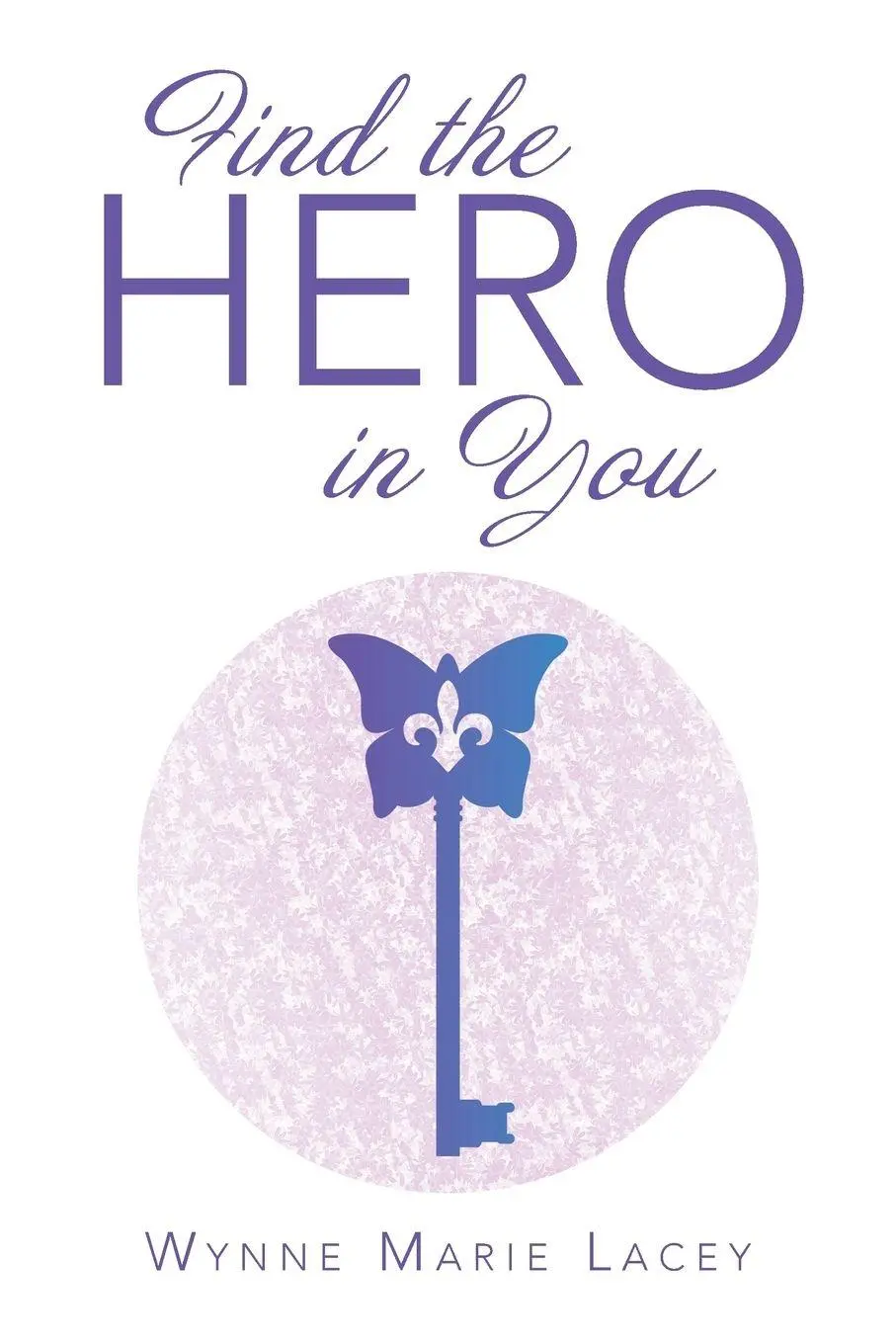 Cover: 9781504348706 | Find the Hero in You | Wynne Marie Lacey | Taschenbuch | Englisch