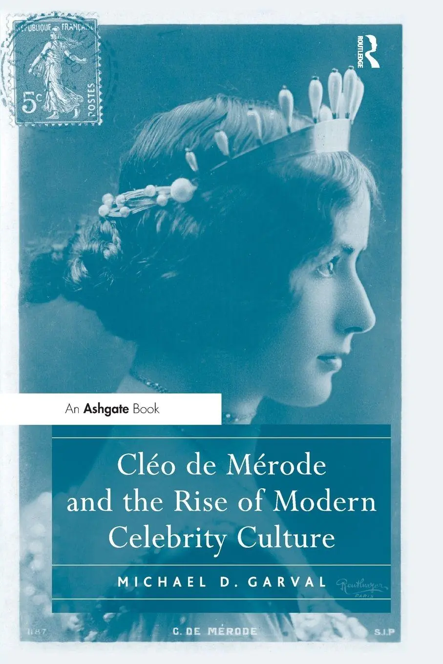 Cover: 9781138108806 | Cléo de Mérode and the Rise of Modern Celebrity Culture | Garval