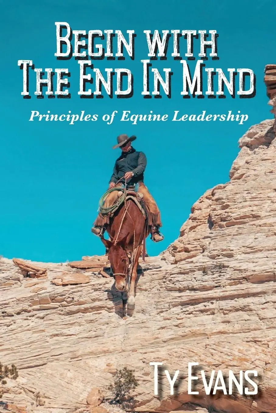 Cover: 9798994618806 | Begin With the End in Mind - Principles Of Equine Leadership | Evans