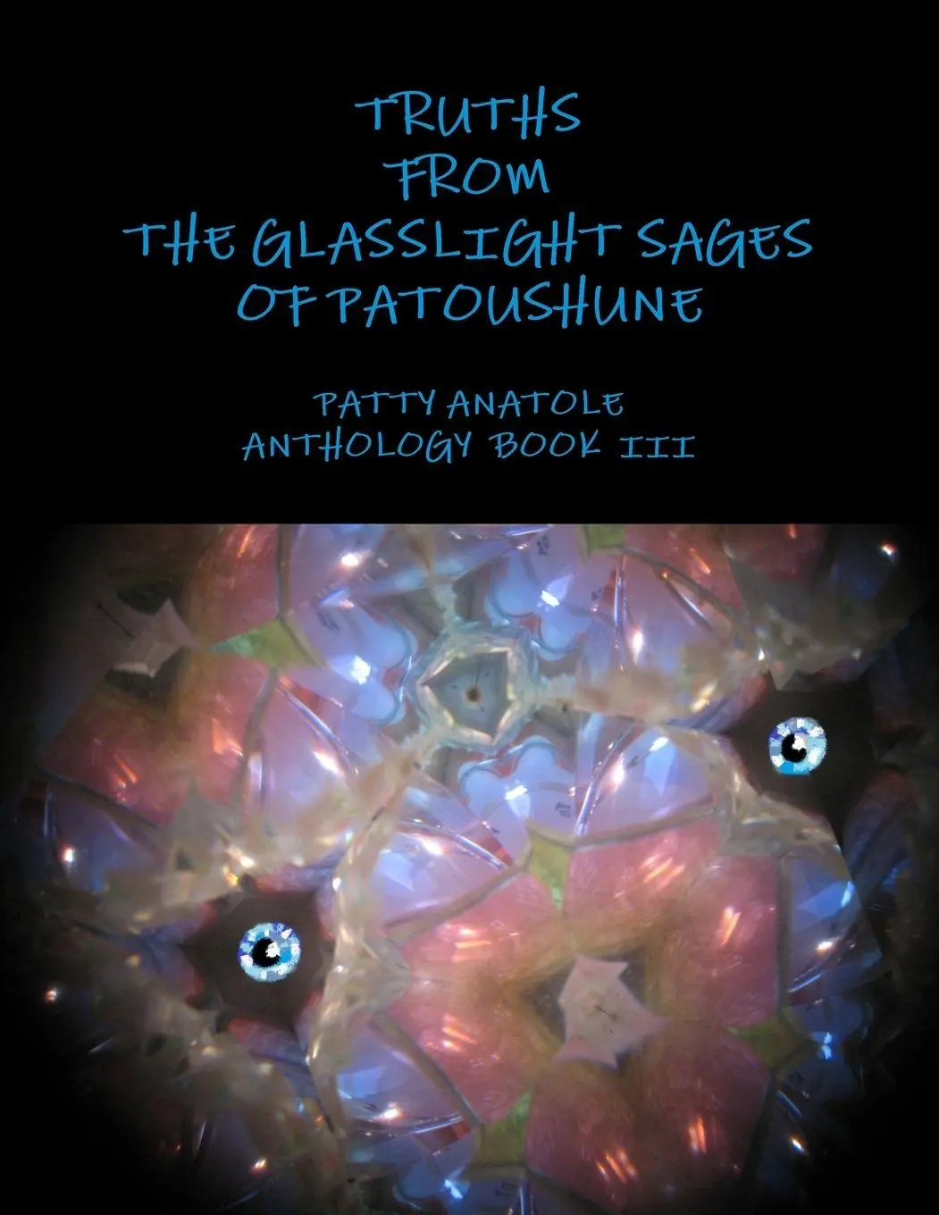 Cover: 9781300458906 | TRUTHS FROM THE GLASSLIGHT SAGES OF PATOUSHUNE | Patty Anatole | Buch